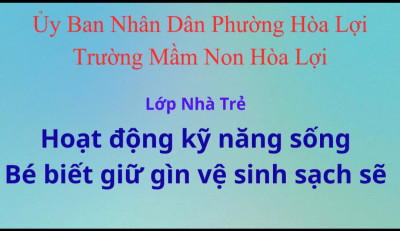 Kỹ năng sống: Bé biết giữ gìn vệ sinh sạch sẽ- Nhà trẻ- T11