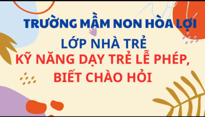 Kỹ năng sống: Dạy trẻ lễ phép, biết chào hỏi- nhà trẻ
