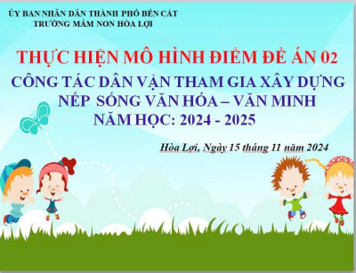 TRƯỜNG MẦM NON HÒA LỢI TỔ CHỨC MÔ HÌNH ĐIỂM ĐỀ ÁN 02 “CÔNG TÁC DÂN VẬN XÂY DỰNG NẾP SỐNG VĂN HÓA, VĂN MINH